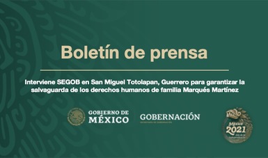 Interviene SEGOB en San Miguel Totolapan, Guerrero para garantizar la salvaguarda de los derechos humanos de familia Marqués Martínez