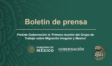 Preside Gobernación la 'Primera reunión del Grupo de Trabajo sobre Migración Irregular y Masiva'