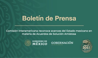 Comisión Interamericana reconoce avances del Estado mexicano en materia de Acuerdos de Solución Amistosa