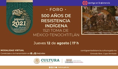 El Instituto Nacional de Estudios Históricos de las Revoluciones de México (INEHRM), conmemora los 500 años de resistencia indígena y la toma de México Tenochtitlan con un foro virtual.