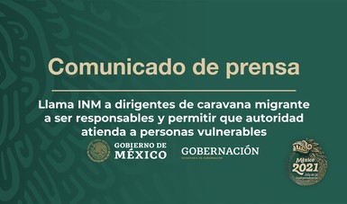 Llama INM a dirigentes de caravana migrante a ser responsables y permitir que autoridad atienda a personas vulnerables