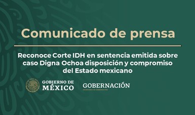 Reconoce Corte IDH en sentencia emitida sobre caso Digna Ochoa disposición y compromiso del Estado mexicano