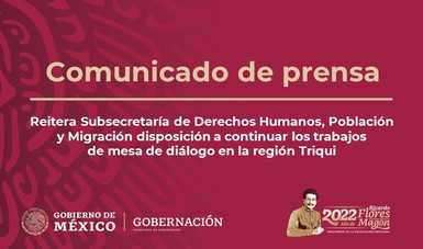 Reitera Subsecretaría de Derechos Humanos, Población y Migración disposición a continuar los trabajos de mesa de diálogo en la región Triqui