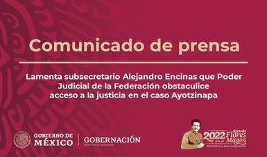 Lamenta subsecretario Alejandro Encinas que Poder Judicial de la Federación obstaculice acceso a la justicia en el caso Ayotzinapa