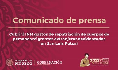 Cubrirá INM gastos de repatriación de cuerpos de personas migrantes extranjeras accidentadas en San Luis Potosí