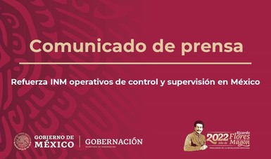 Refuerza INM operativos de control y supervisión en México