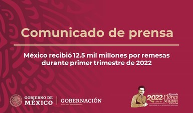 México recibió 12.5 mil millones por remesas durante primer trimestre de 2022