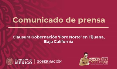 Clausura Gobernación ‘Foro Norte’ en Tijuana, Baja California