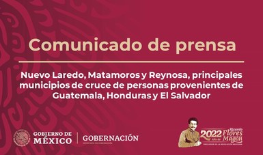 Nuevo Laredo, Matamoros y Reynosa, principales municipios de cruce de personas provenientes de Guatemala, Honduras y El Salvador