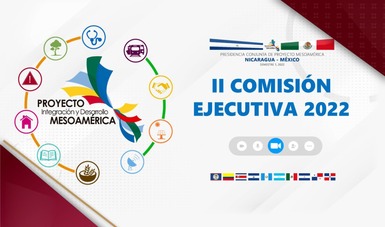 Celebran Segunda Comisión Ejecutiva 2022 
del Proyecto Mesoamérica
