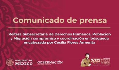 Reitera Subsecretaría de Derechos Humanos, Población y Migración compromiso y coordinación en búsqueda encabezada por Cecilia Flores Armenta