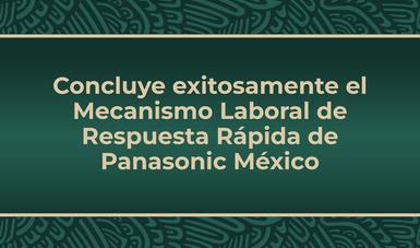 Concluye exitosamente el Mecanismo Laboral de Respuesta Rápida de Panasonic México