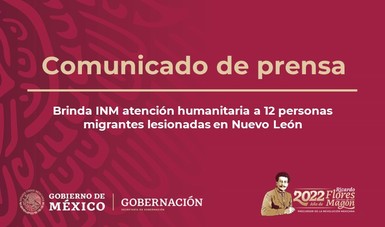 Brinda INM atención humanitaria a 12 personas migrantes lesionadas en Nuevo León
