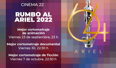 Canal 22 y la Academia Mexicana de Artes y Ciencias Cinematográficas presentan los cortos nominados al Ariel 2022