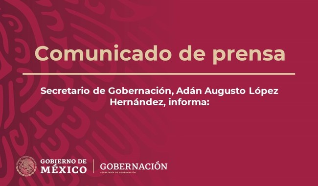 Secretario de Gobernación, Adán Augusto López Hernández, informa: