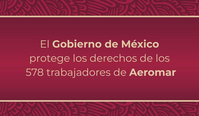 El Gobierno de México protege los derechos de los 578 trabajadores de Aeromar