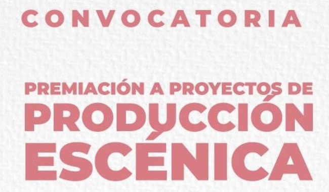 Convocan a las y los artistas escénicos a participar en la convocatoria: Premiación a proyectos de producción escénica.