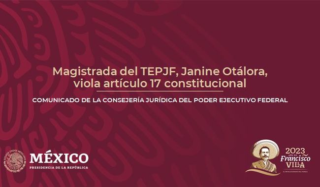 Magistrada del TEPJF, Janine Otálora, viola artículo 17 constitucional