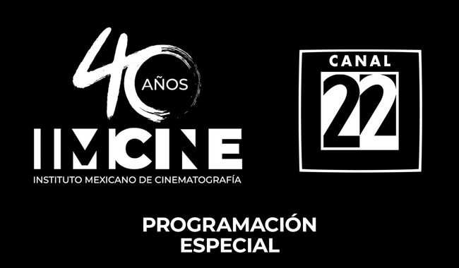 Canal 22 y Mx Nuestro Cine se unen a los festejos  de los 40 años del Imcine