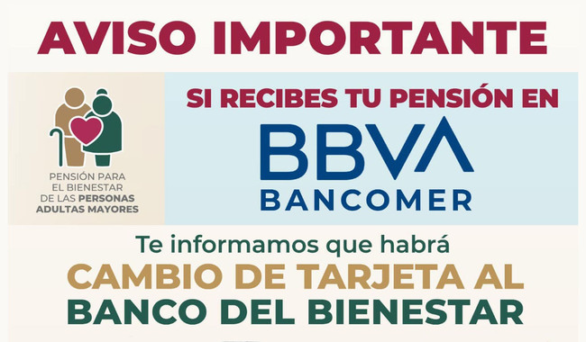 Aviso Importante. si recibes tu pensión en BBVA Bancomer, te informamos que habrá cambio de tarjeta al banco del Bienestar