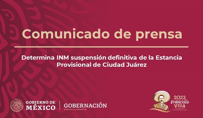Determina INM suspensión definitiva de la Estancia Provisional de Ciudad Juárez