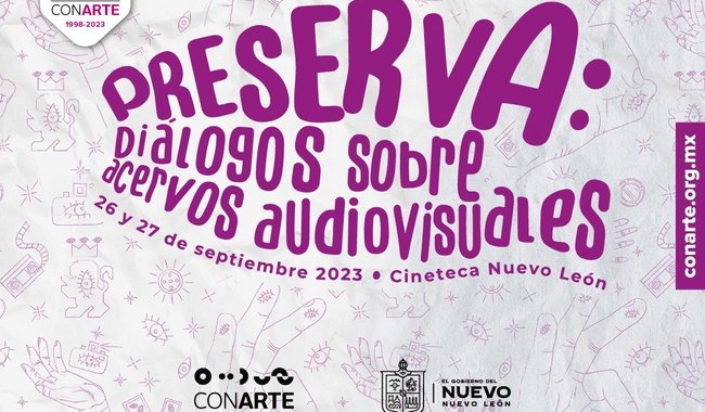 Invitan a toda la comunidad a asistir y participar en la segunda edición del encuentro “Preserva: Diálogos sobre acervos audiovisuales”, los días 26 y 27 de septiembre de 2023, en la Cineteca de Nuevo León | CONARTE.