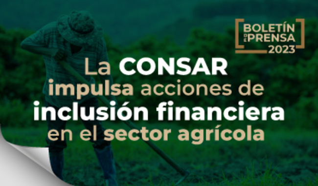 La Consar impulsa acciones de inclusión financiera en el sector agrícola.