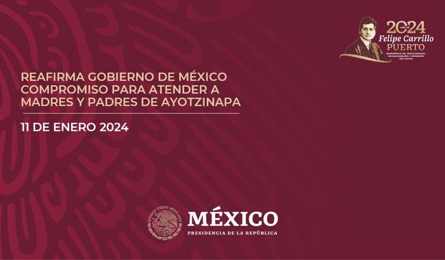 Reafirma Gobierno de México compromiso para atender a madres y padres de Ayotzinapa