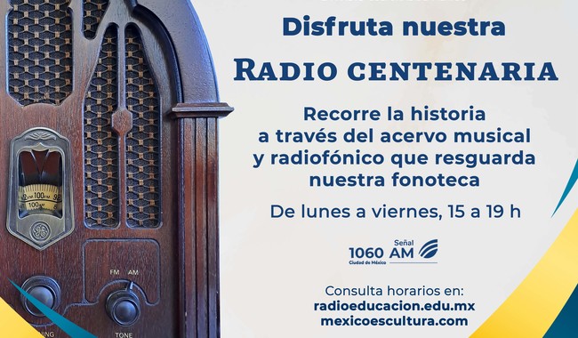 En el marco de su Centenario, Radio Educación realiza transmisiones de lo más selecto de su acervo, que se podrá escuchar a través de su señal 1060 de Amplitud Modulada, la “Radio Centenaria”.