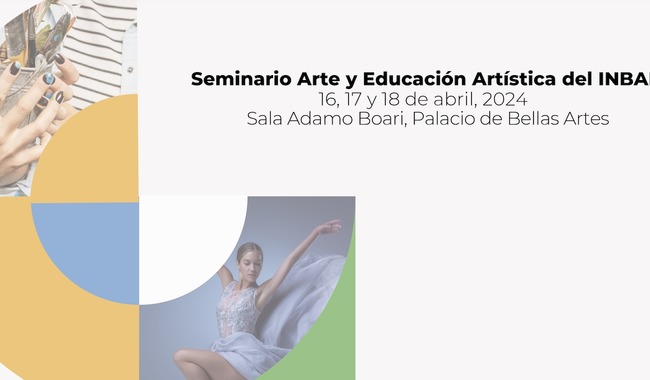 El seminario servirá para generar las Memorias sobre Arte y Educación Artística del Inbal, que se proponen como una radiografía del trabajo docente y educativo que se imparte en sus escuelas y centros.