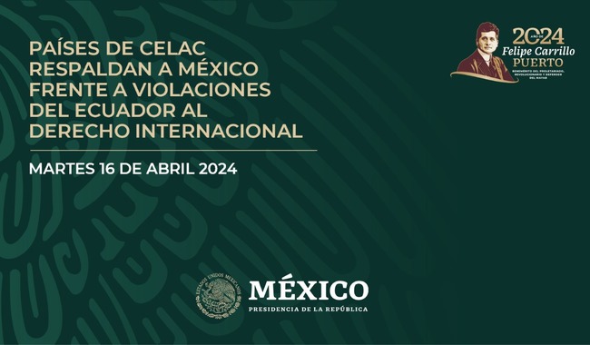 Países de Celac respaldan a México frente a violaciones del Ecuador al derecho internacional