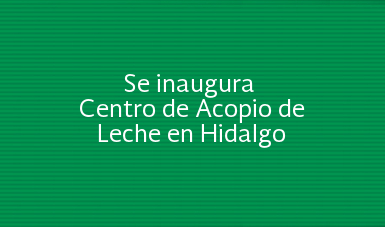 Se inaugura Centro de Acopio de Leche en Hidalgo