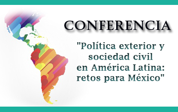 Conferencia “Política exterior y sociedad civil en América Latina: retos para México”